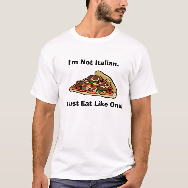 I'm Not Italian Pizza T-shirt (Front)