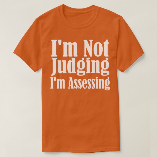 Im Not Judging Im Assessing 1 T-Shirt (Design Front)