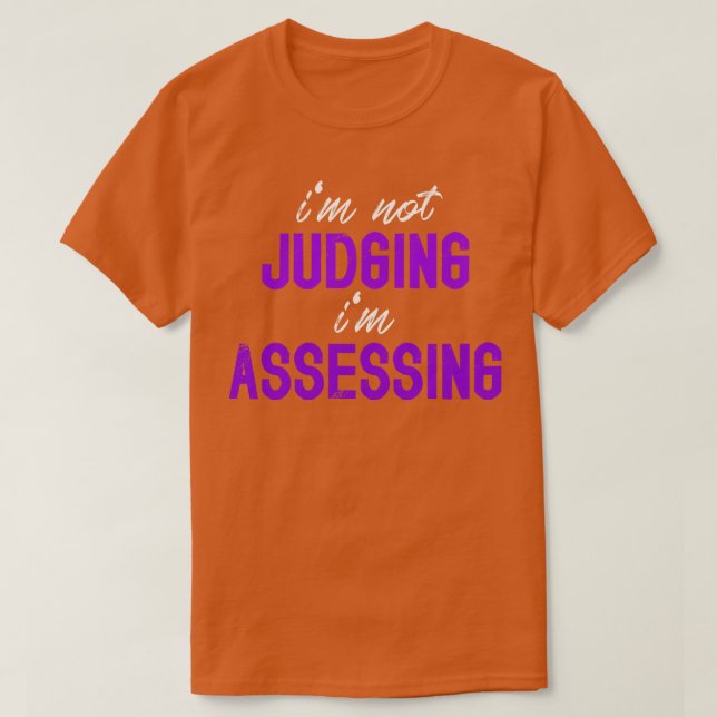 Im Not Judging Im Assessing Funny behavior analysi T-Shirt (Design Front)