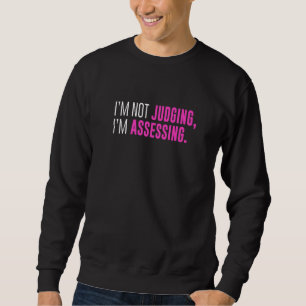 I'm Not Judging I'm Assessing Funny Sarcasm Premiu Sweatshirt
