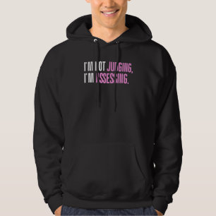 I'm Not Judging I'm Assessing Funny Saying_1 Hoodie