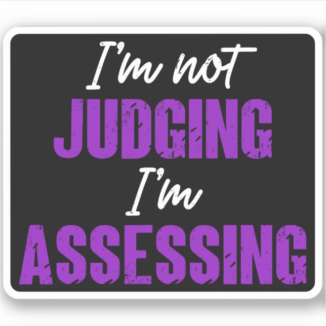 I'm Not Judging I'm Assessing, Funny Social Worker Sticker (Front)