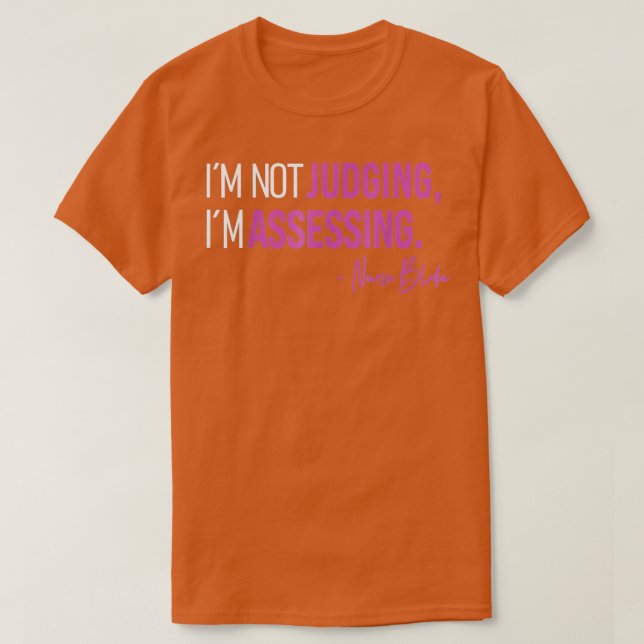 Im Not Judging Im Assessing Nurse Blake  T-Shirt (Design Front)