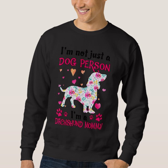 I'm Not Just A Dog Person  Dachshund Mommy Sweatshirt (Front)