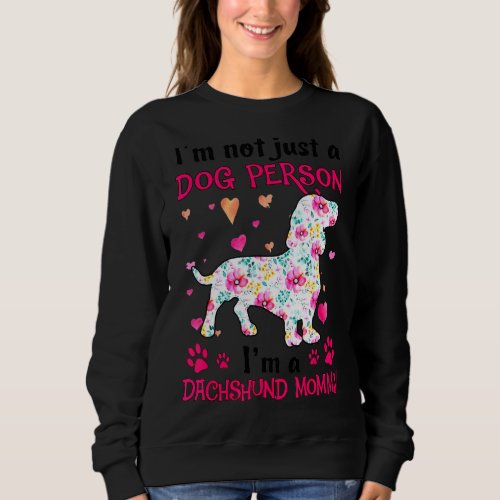 Im Not Just A Dog Person  Dachshund Mommy Sweatshirt
