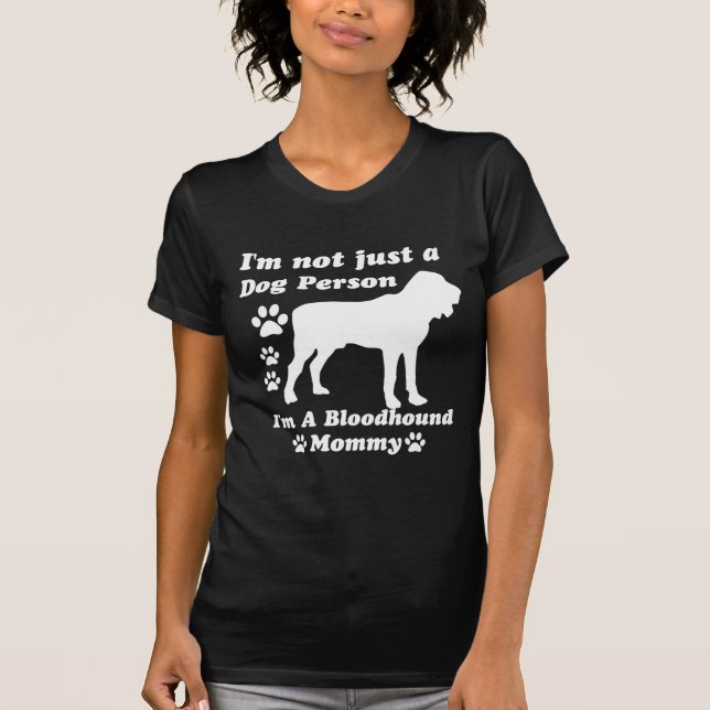 I'm Not Just a Dog Person; I'm A Bloodhound mommy T-Shirt (Front)