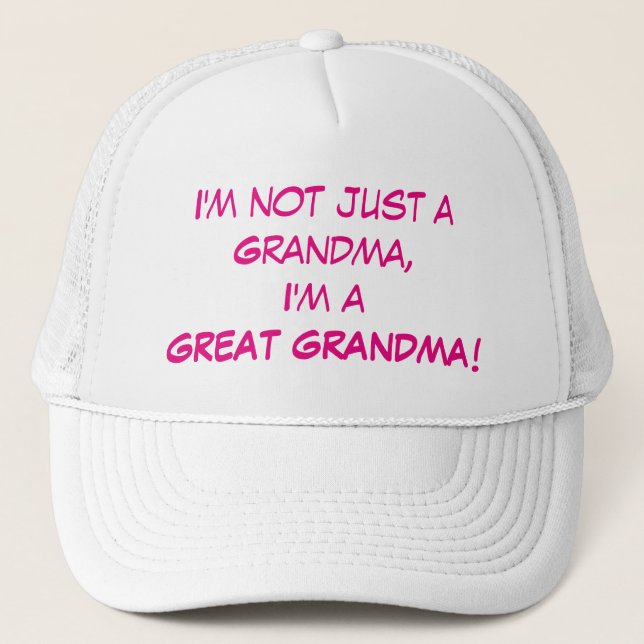 I'm Not Just A Grandma, I'm A GREAT GRANDMA Trucker Hat (Front)