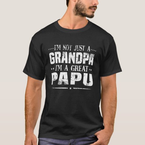 Im Not Just A Grandpa Im A Great Papu   For Men T_Shirt