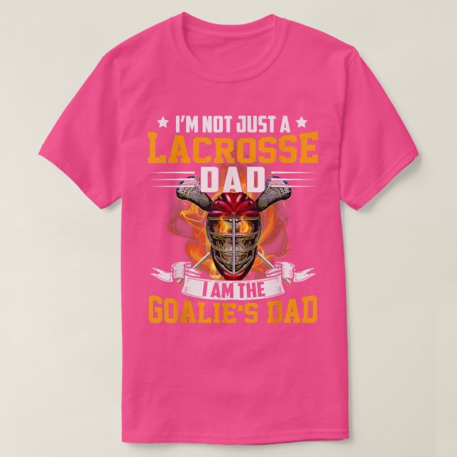 I'm Not Just A Lacrosse Dad I Am The Goalie Father T-Shirt (Design Front)