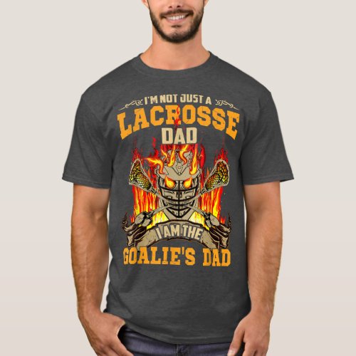 Im Not Just A Lacrosse Dad I Am The Goalies Dad  T_Shirt
