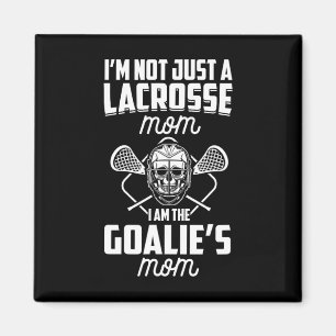 I'm Not Just A Lacrosse Mom I'm The Goalie's Mom L Magnet