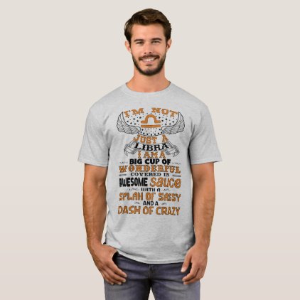 I'm not Just A Libra! T-Shirt