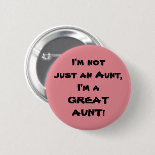 I'm Not Just An Aunt, I'm A GREAT AUNT Button