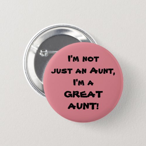 Im Not Just An Aunt Im A GREAT AUNT Button