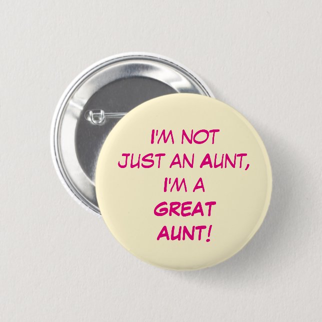 I'm Not Just An Aunt, I'm A GREAT AUNT Button (Front & Back)