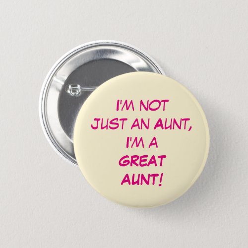 Im Not Just An Aunt Im A GREAT AUNT Button