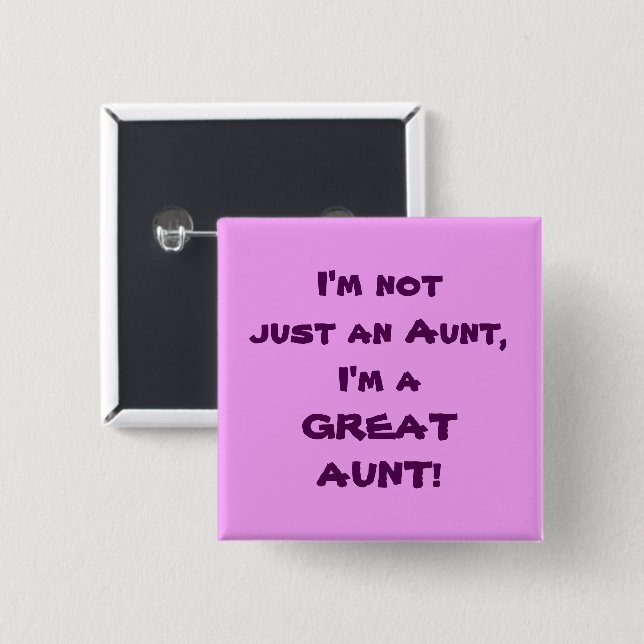 I'm Not Just An Aunt, I'm A GREAT AUNT Button (Front & Back)