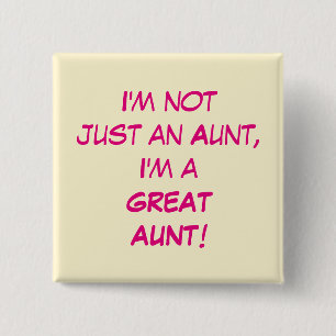 I'm Not Just An Aunt, I'm A GREAT AUNT Pinback Button