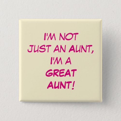 Im Not Just An Aunt Im A GREAT AUNT Pinback Button