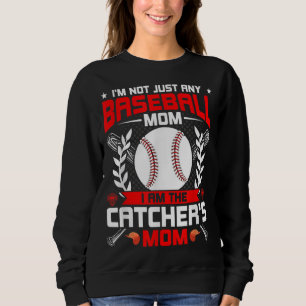 I'm Not Just Any Baseball Lover Mom I'm the Catche Sweatshirt