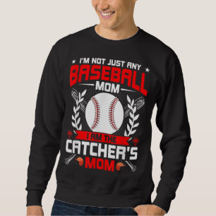 I'm Not Just Any Baseball Lover Mom I'm the Catche Sweatshirt