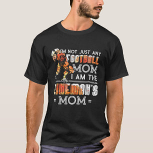 Im Not Just Any Football Mom I Am The Lineman s Mo T-Shirt