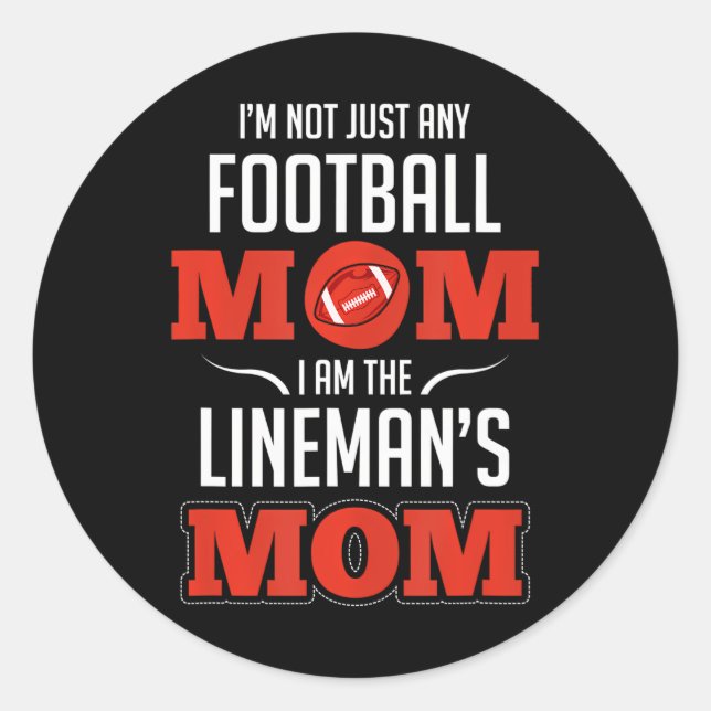 I'm Not Just Any Football Mom I Am The Lineman's Classic Round Sticker (Front)