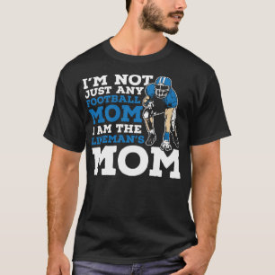 I'm Not Just Any Football Mom I Am The Lineman's F T-Shirt