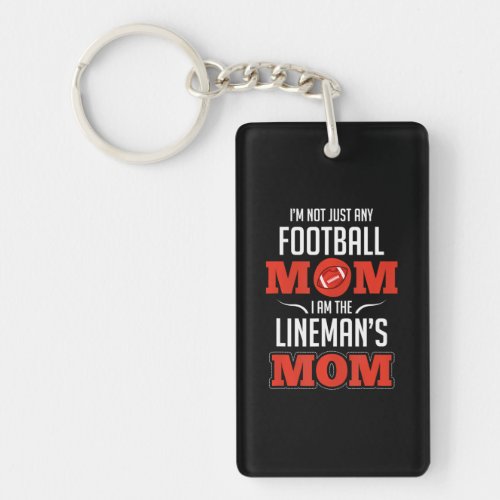 Im Not Just Any Football Mom I Am The Linemans Keychain