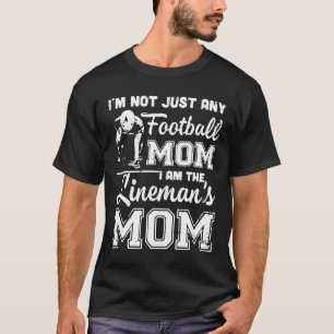 I'm Not Just Any Football Mom I Am The Lineman's M T-Shirt