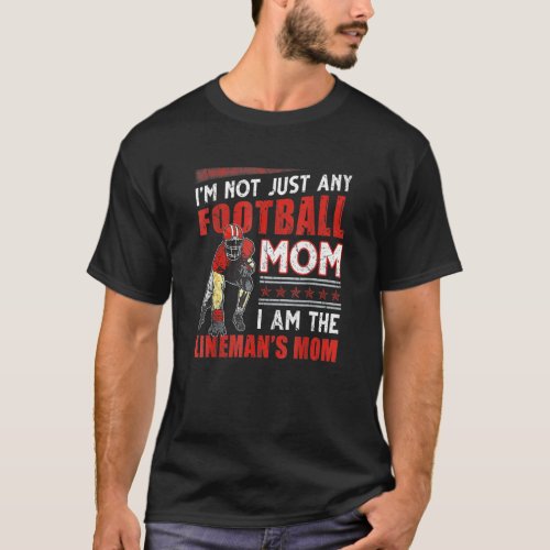 Im Not Just Any Football Mom Linemans Mom T_Shirt