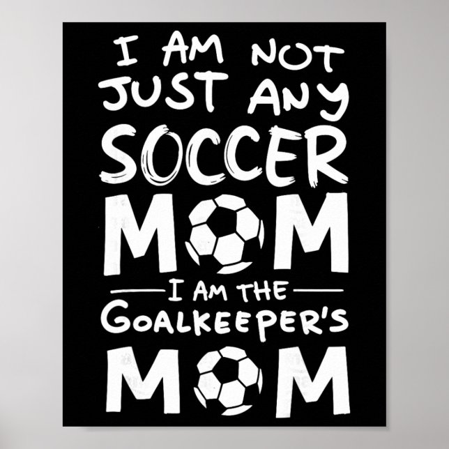 I'm Not Just Any Soccer Mom I'm The Goalkeeper's M Poster (Front)