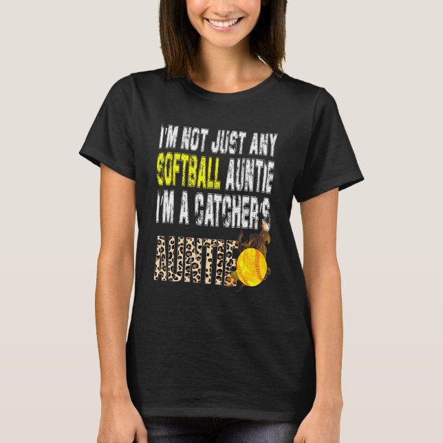 I'm Not Just Any Softball Auntie I'm A Catcher's A T-Shirt (Front)