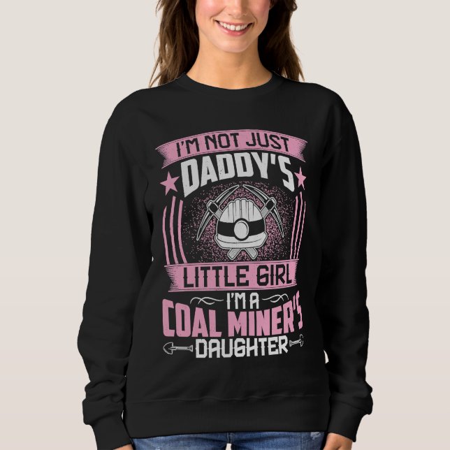 I'm Not Just Daddy's Little Girl I'm a Geologist's Sweatshirt (Front)