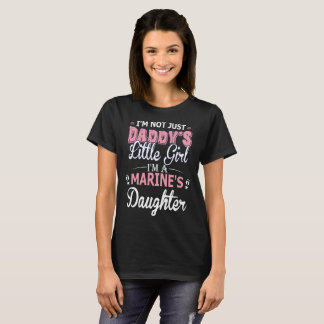 Im Not Just Daddys Little Girl Im Marines Daughter T-Shirt