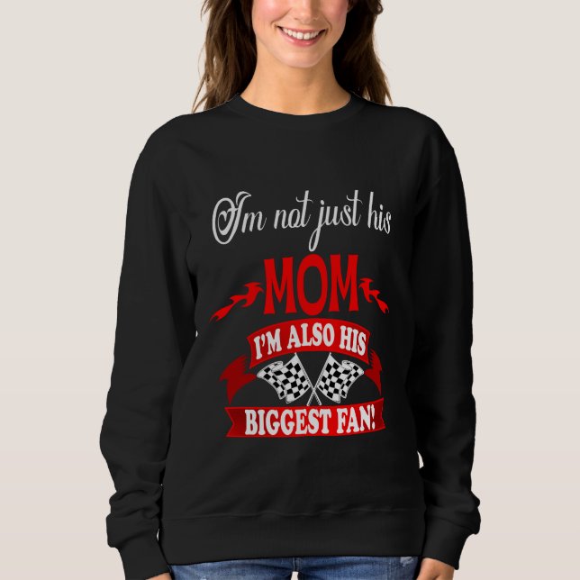 I'm Not Just His Mom I'm Also His Biggest Fan Sweatshirt (Front)