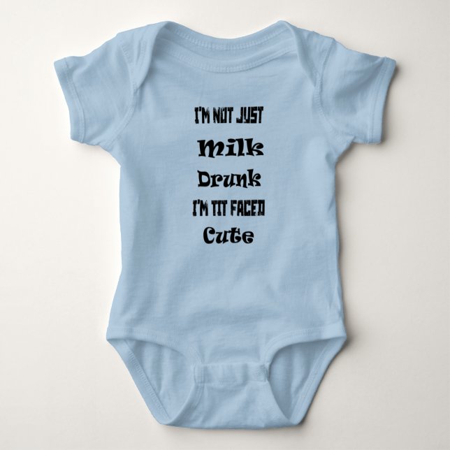 i'm not just milk drunk i'm tit faced cute baby bodysuit (Front)