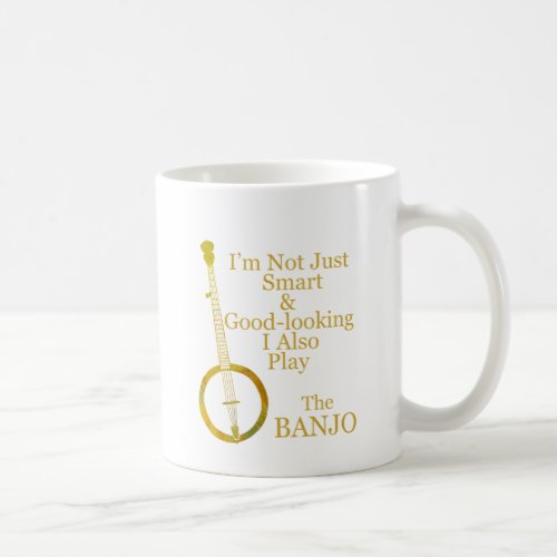 Im Not Just Smart and Goodlooking Banjo Coffee Mug