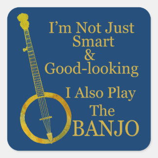 I'm Not Just Smart and Goodlooking Banjo Square Sticker