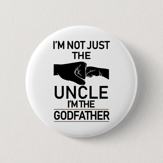 I'm Not Just The Uncle I'm The Godfather Funny Button (Front)