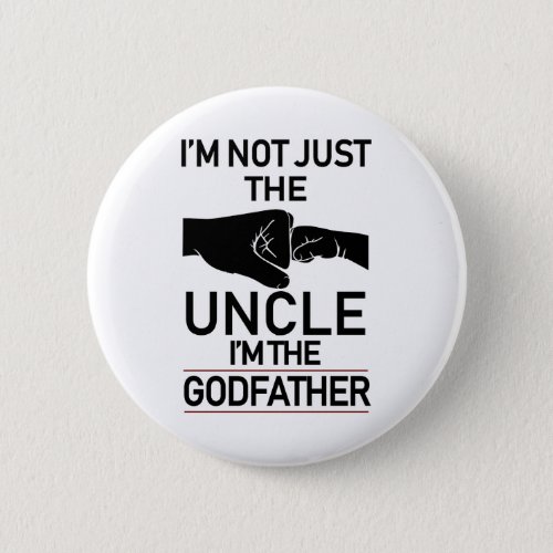 Im Not Just The Uncle Im The Godfather Funny Button