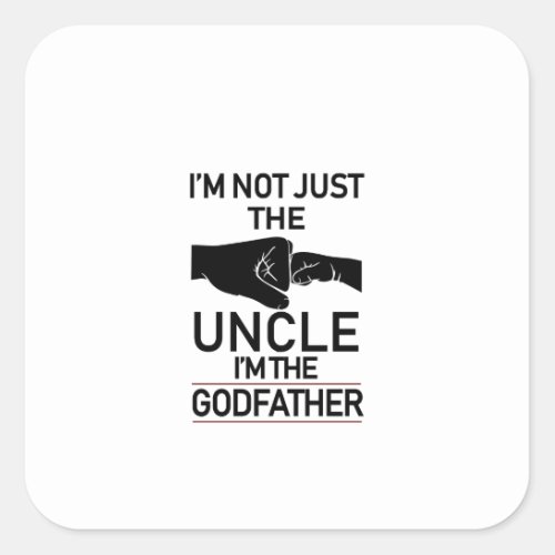 Im Not Just The Uncle Im The Godfather Promoted  Square Sticker