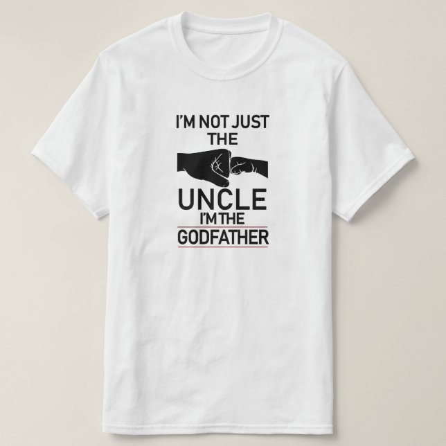 I'm Not Just The Uncle I'm The Godfather Promoted  T-Shirt (Design Front)