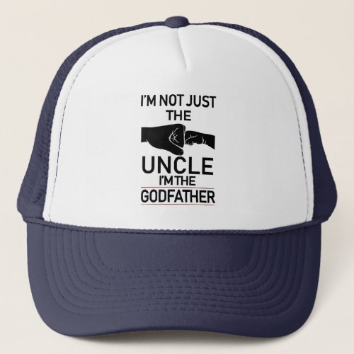 Im Not Just The Uncle Im The Godfather Promoted  Trucker Hat