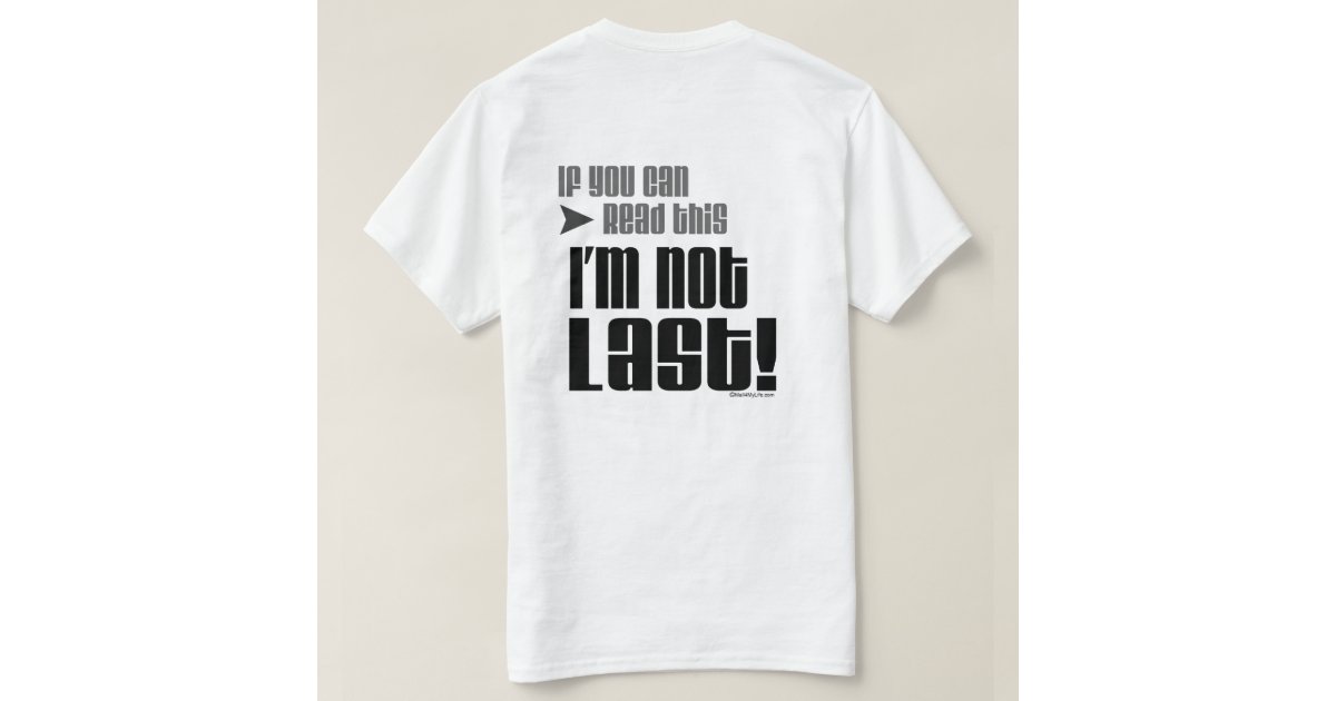 I'm Not Last T-Shirt | Zazzle