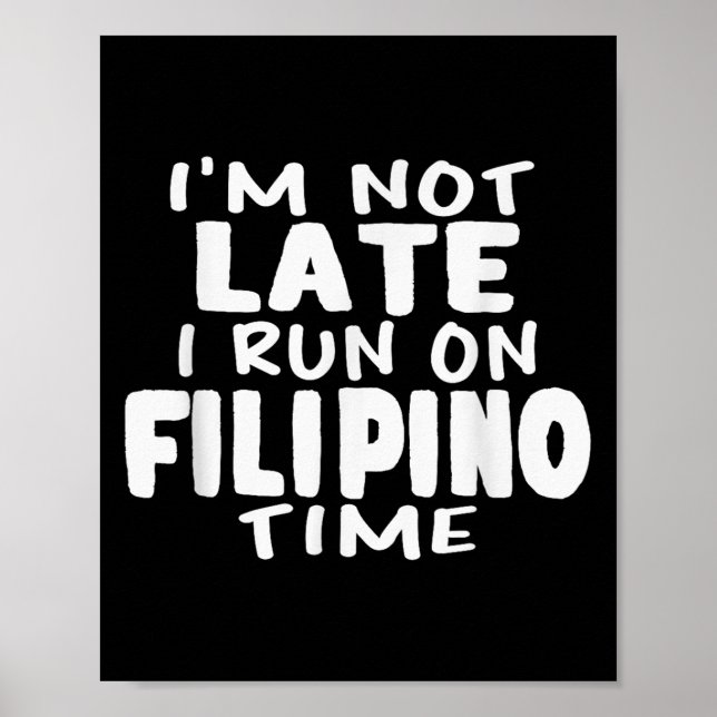 Im Not Late I Run On Filipino Time Pinoy Lol Funny Poster (Front)