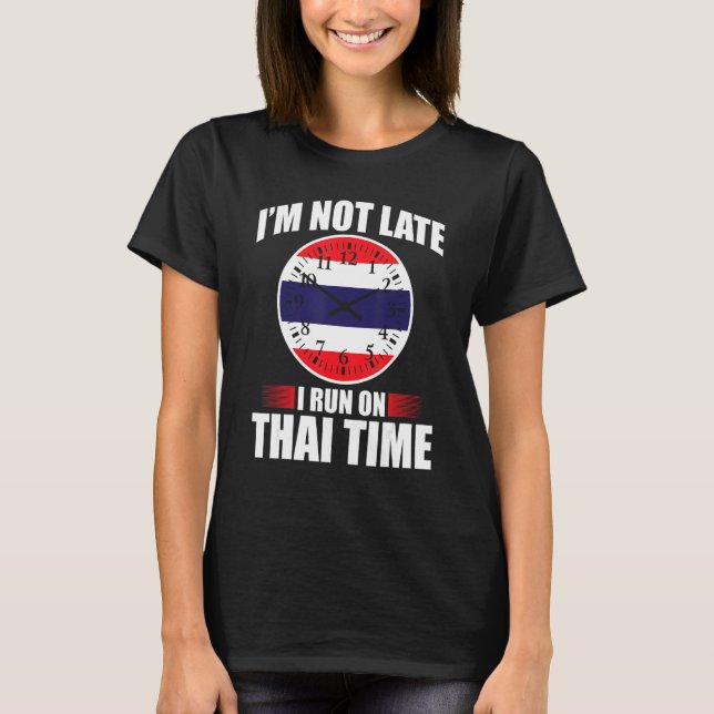 Im Not Late I Run On Thai Time Thailand Vacation T-Shirt (Front)