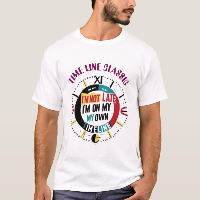 I'm Not Late, I'm on My Own Timeline" Clock Graphi T-Shirt (Front)