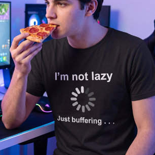 Im Not Lazy Buffering - Customizable Geek Joke T-Shirt