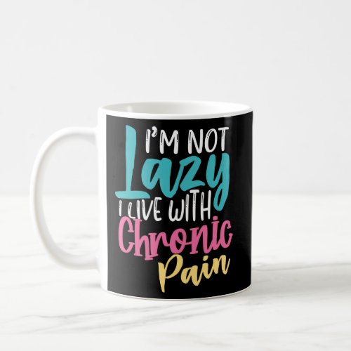 IM Not Lazy Chronic Pain Coffee Mug